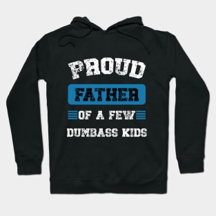 Funny Proud Fathers Of A Few Dumbass Kids Fathers Day Hoodie